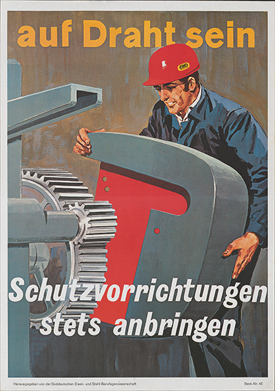 Schriftzug "Auf Draht sein - Schutzvorrichtungen stets anbringen", Mann an einer Maschine