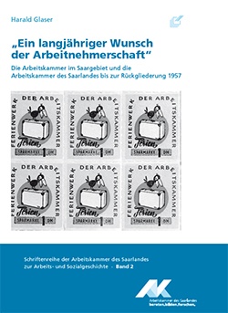 Titelseite des Buches "Ein langjähriger Wunsch der Arbeitnehmerschaft - Die Arbeitskammer im Saargebiet und die Arbeitskammer des Saarlandes bis zur Rückgliederung 1957"